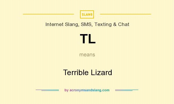 What does TL mean? It stands for Terrible Lizard