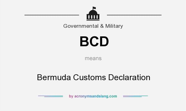 What does BCD mean? It stands for Bermuda Customs Declaration