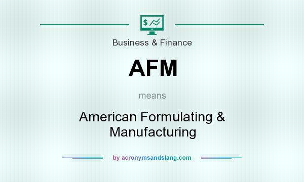 What does AFM mean? It stands for American Formulating & Manufacturing
