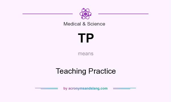 What does TP mean? It stands for Teaching Practice