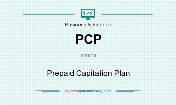 What does PCP mean? It stands for Prepaid Capitation Plan