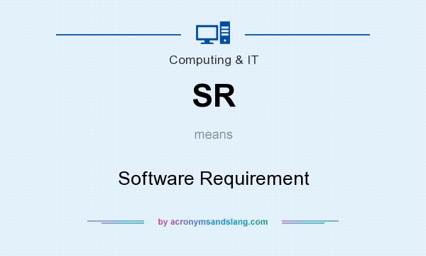What does SR mean? It stands for Software Requirement