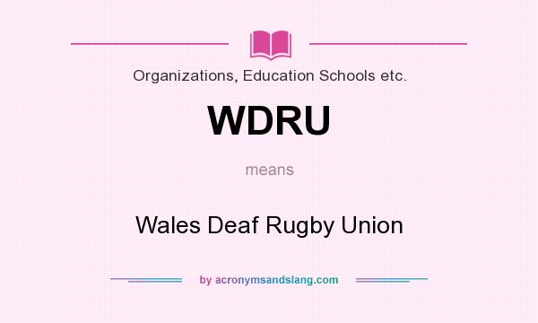 What does WDRU mean? It stands for Wales Deaf Rugby Union