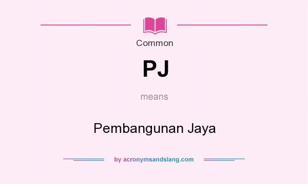 What does PJ mean? It stands for Pembangunan Jaya