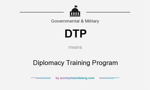 What does DTP mean? It stands for Diplomacy Training Program