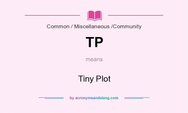 What does TP mean? It stands for Tiny Plot