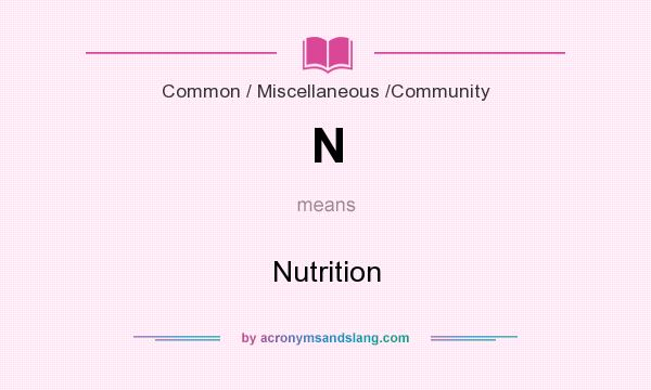 What does N mean? It stands for Nutrition