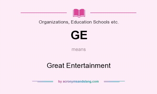 What does GE mean? It stands for Great Entertainment