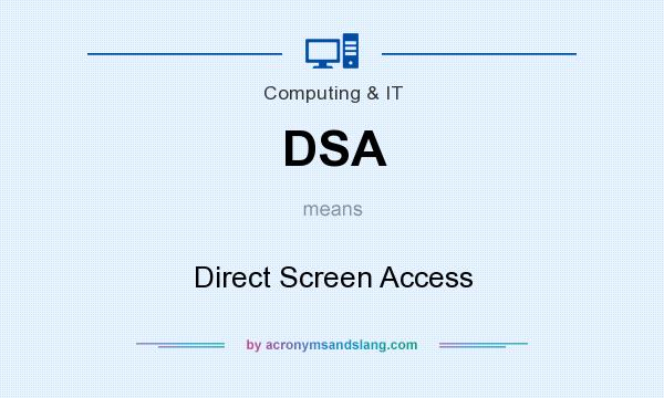 What does DSA mean? It stands for Direct Screen Access