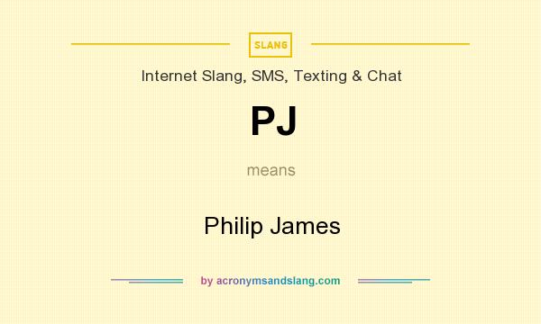 What does PJ mean? It stands for Philip James