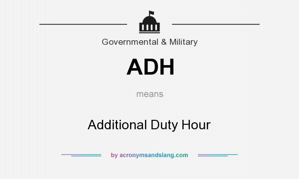 What does ADH mean? It stands for Additional Duty Hour