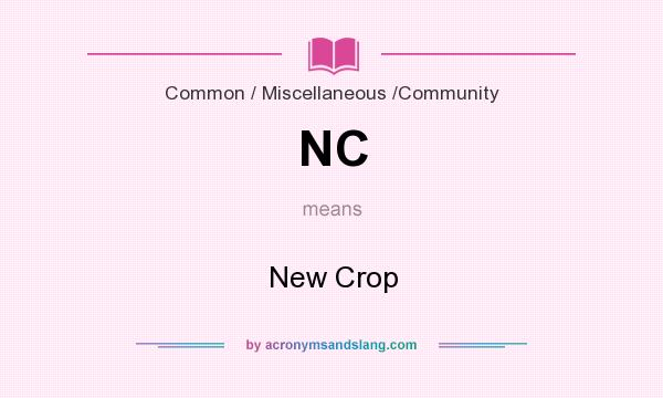 What does NC mean? It stands for New Crop