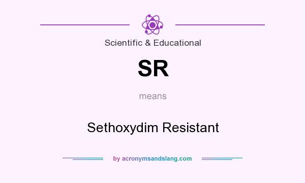 What does SR mean? It stands for Sethoxydim Resistant
