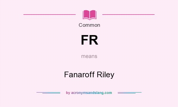 What does FR mean? It stands for Fanaroff Riley
