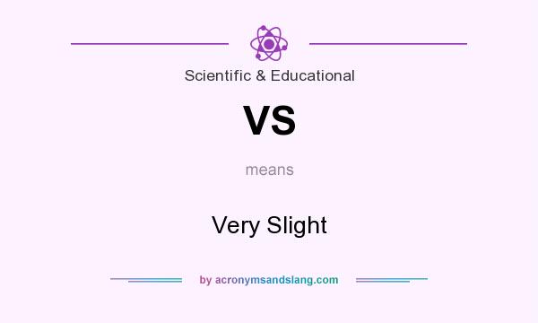 What does VS mean? It stands for Very Slight