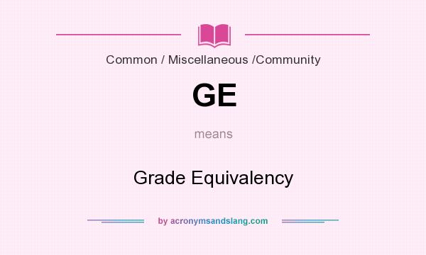 What does GE mean? It stands for Grade Equivalency