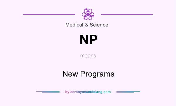 What does NP mean? It stands for New Programs