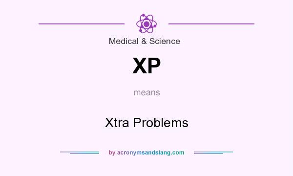 What does XP mean? It stands for Xtra Problems