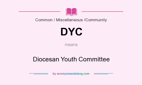 What does DYC mean? It stands for Diocesan Youth Committee
