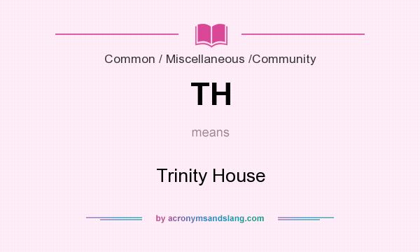 What does TH mean? It stands for Trinity House