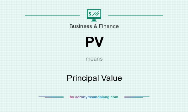 What does PV mean? It stands for Principal Value