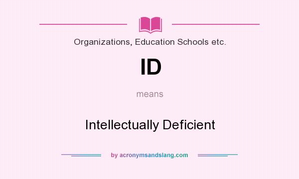 What does ID mean? It stands for Intellectually Deficient