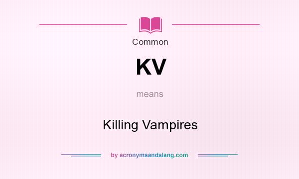 What does KV mean? It stands for Killing Vampires