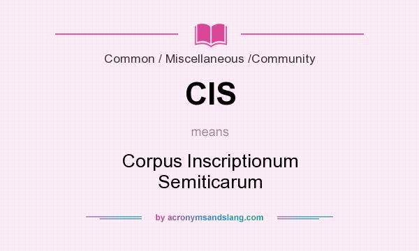 What does CIS mean? It stands for Corpus Inscriptionum Semiticarum