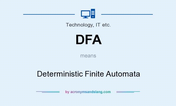 What does DFA mean? It stands for Deterministic Finite Automata