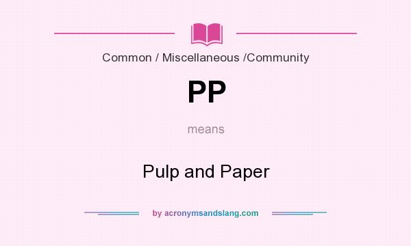 What does PP mean? It stands for Pulp and Paper