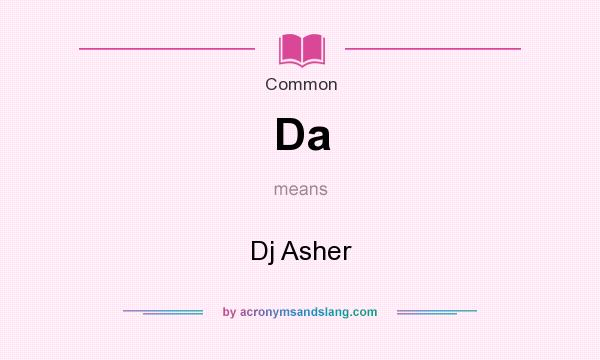What does Da mean? It stands for Dj Asher