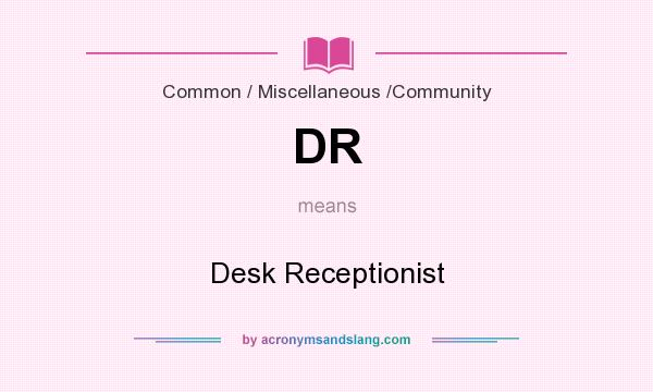 What does DR mean? It stands for Desk Receptionist