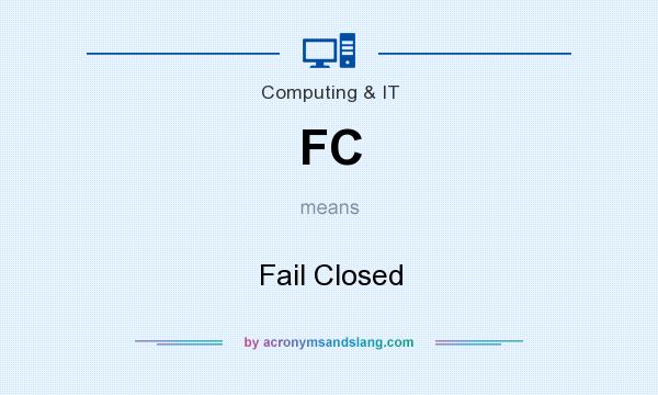 What does FC mean? It stands for Fail Closed