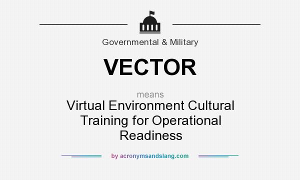 What does VECTOR mean? It stands for Virtual Environment Cultural Training for Operational Readiness