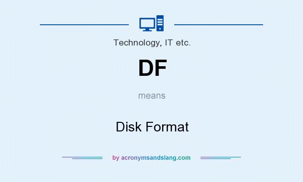 What does DF mean? It stands for Disk Format