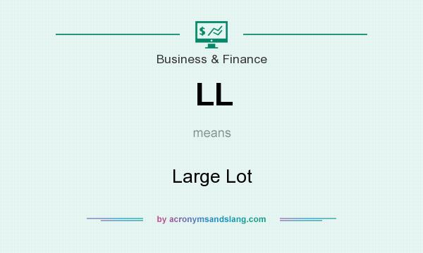 What does LL mean? It stands for Large Lot