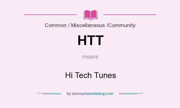 What does HTT mean? It stands for Hi Tech Tunes