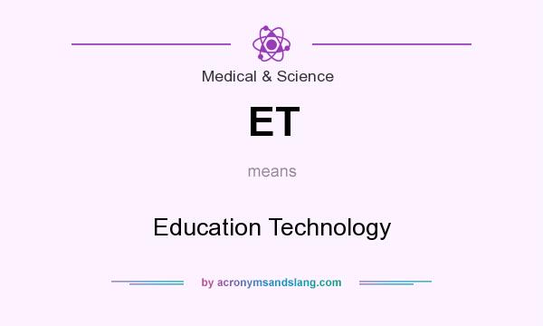 What does ET mean? It stands for Education Technology