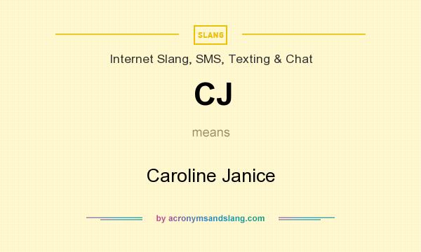 What does CJ mean? It stands for Caroline Janice
