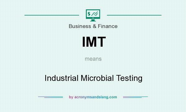 What does IMT mean? It stands for Industrial Microbial Testing