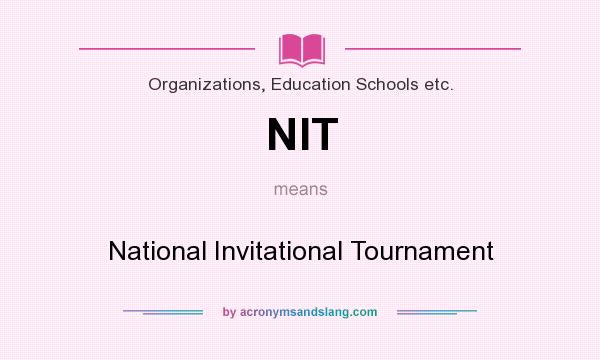 What does NIT mean? It stands for National Invitational Tournament