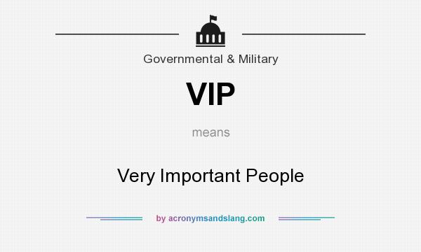 What does VIP mean? It stands for Very Important People