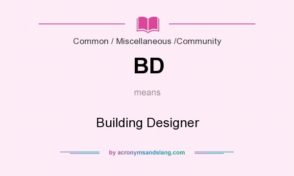 What does BD mean? It stands for Building Designer