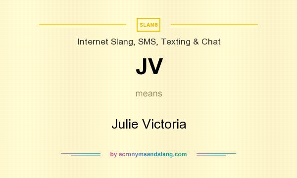What does JV mean? It stands for Julie Victoria