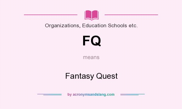 What does FQ mean? It stands for Fantasy Quest