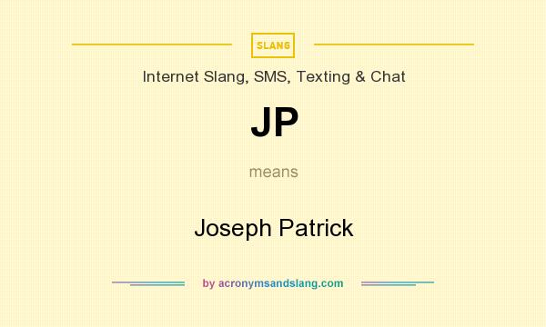 What does JP mean? It stands for Joseph Patrick