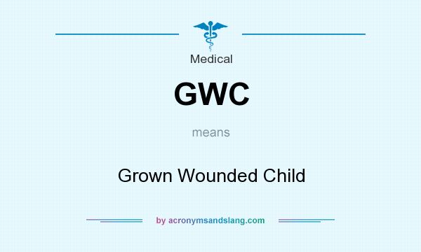 What does GWC mean? It stands for Grown Wounded Child
