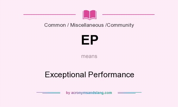 What does EP mean? It stands for Exceptional Performance