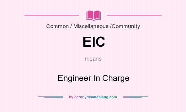 What does EIC mean? It stands for Engineer In Charge