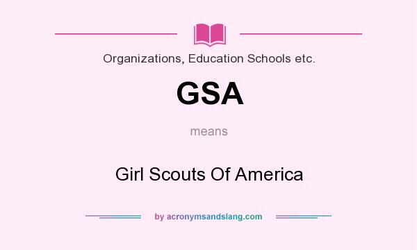 What does GSA mean? It stands for Girl Scouts Of America